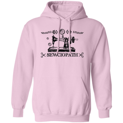Sewciopath, Sewing Machine, Sewer Lover, Sewing Shop Pullover Hoodie