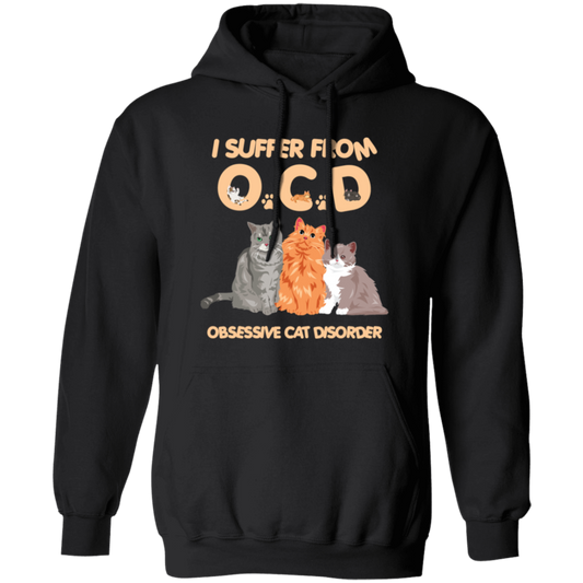 I Suffer From OCD, Obsessive Cat Disorder, Love Cats Pullover Hoodie