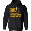 I Make Beer Disappear, What's Your Superpower, Love Beer Pullover Hoodie