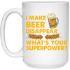 I Make Beer Disappear, What's Your Superpower, Love Beer White Mug