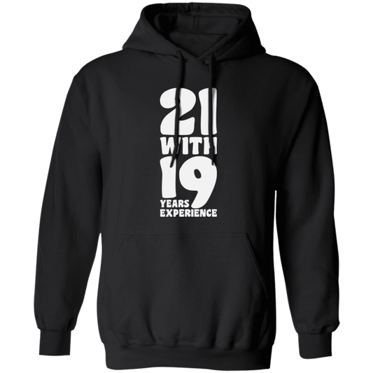 21 With 19 Years Experience, 21st Birthday, 21 Years Old, Happy Birthday Pullover Hoodie