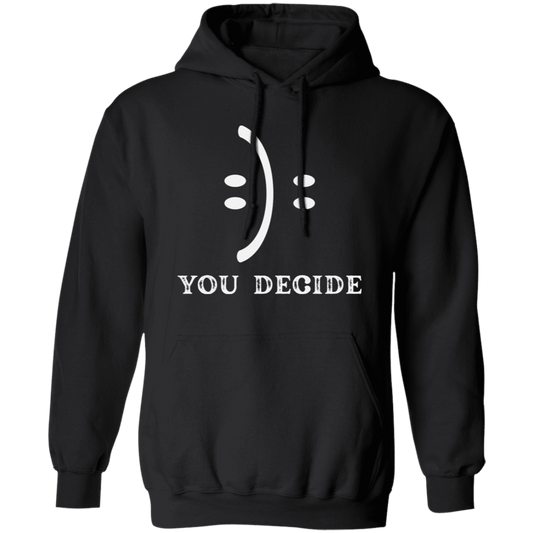 Smile Face, You Decide What You Receive, Fun Or Sad Pullover Hoodie