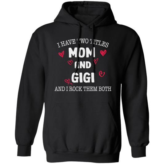 I Have Two Titles, Mom And Gigi, And I Rock Them Both Pullover Hoodie