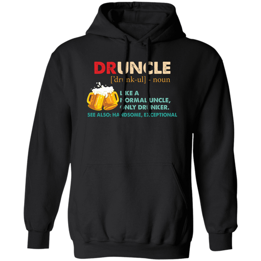 Druncle, Like A Normal Uncle, Only Drunker, Love Drunk Pullover Hoodie
