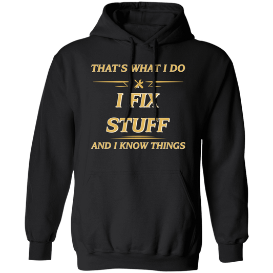 That's What I Do, I Fix Stuff And I Know Things, Fix Anything Pullover Hoodie