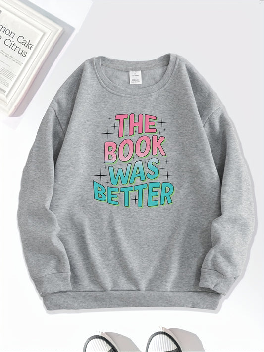 This Better Book Sentence Print Sweatshirt will keep you warm and stylish. Made for book lovers, it features a unique print and is the perfect addition to your wardrobe. Stay cozy with this must-have sweatshirt.