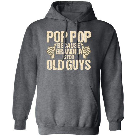 Funny Pop Pop Because Grandpa Is For Old Guy Gift Pullover Hoodie