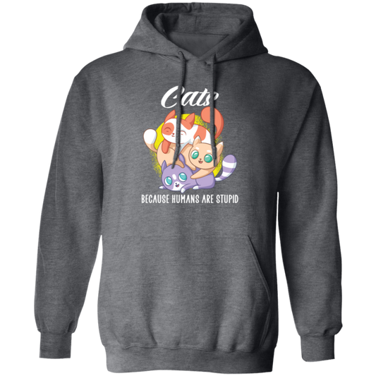 Cats Because Humans Are Stupid Cute cats Gift Pullover Hoodie