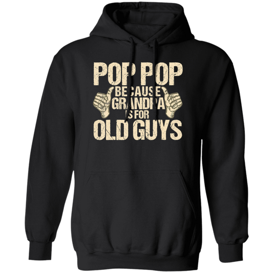 Funny Pop Pop Because Grandpa Is For Old Guy Gift Pullover Hoodie