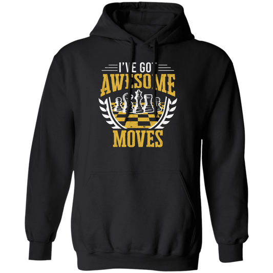 I Have Got Awesome Moves Chess Board Gift Pullover Hoodie