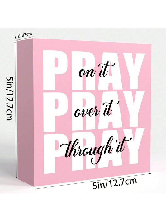 Pray On It, Pray Over It, Pray Through It - Inspirational Pink Wooden Box Sign for Home & Office Decor