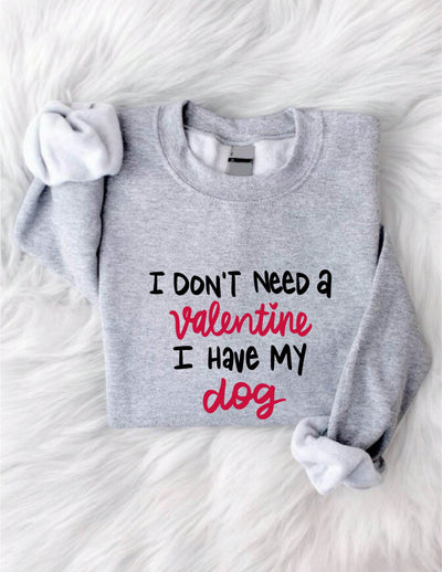 Love-Inspired Valentine's Day: Cozy Chic "I Don't Need A Valentine I Have My Dog" Sweatshirt for Romantic Moments