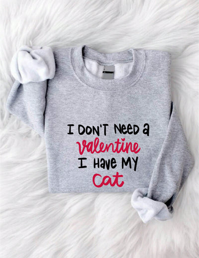 Cat Lover Valentines Sweatshirt with Slogan "I Don't Need A Valentine I Have My Cat"