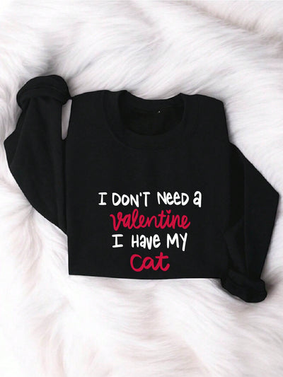 Cat Lover Valentines Sweatshirt with Slogan "I Don't Need A Valentine I Have My Cat"