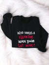 Funny Slogan: "Who Needs A Valentine When You've Got Wine" Sweatshirt for Women