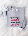 Funny Slogan: "Who Needs A Valentine When You've Got Wine" Sweatshirt for Women