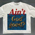 White Ain’t God Good Christian message T-shirt front flat lay