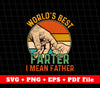 World's Best Farter, I Mean Father, Father's Day Gift, Svg File, Png Sublimation File