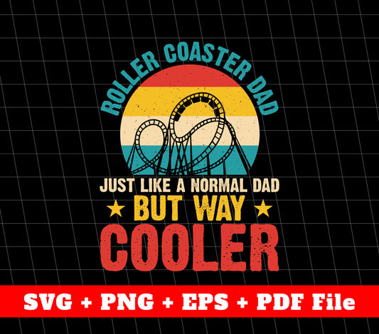 Roller Coaster Dad, Just Like A Normal Dad, But Way Cooler, Svg File, Png Sublimation File