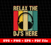 Relax The DJ Here, Retro DJ Lover Svg, Love Music Svg, Svg File, Png Sublimation File