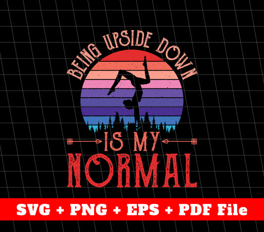 Being Upside Down Is My Normal, Retro Ballet Girl Svg, Svg File, Png Sublimation File