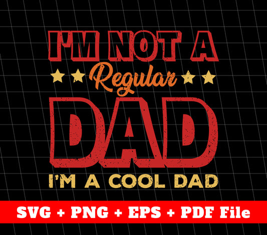 I'm Not A Regular Dad Dad, I'm A Cool Dad Svg, Svg File, Png Sublimation File