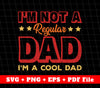 I'm Not A Regular Dad Dad, I'm A Cool Dad Svg, Svg File, Png Sublimation File