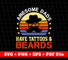 Awesome Dads Have Tattoos And Beards, father's Day Gift, Svg File, Png Sublimation File
