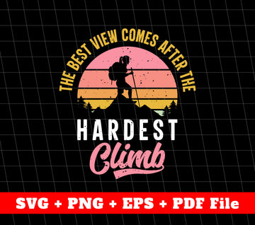 The Best View Comes After The Hardest Climb Svg, Svg File, Png Sublimation File
