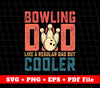 Bowling Dad Like A Regular Dad But Cooler Svg, Svg File, Png Sublimation File