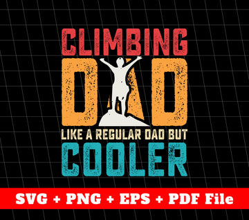 Climbing Dad Like A Regular Dad But Cooler Svg, Svg File, Png Sublimation File