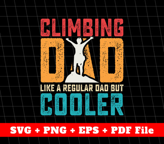 Climbing Dad Like A Regular Dad But Cooler Svg, Svg File, Png Sublimation File