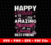 Happy Birthday To My Amazing Beautiful And Queen Best Friend, SVG Files, PNG Sublimation File