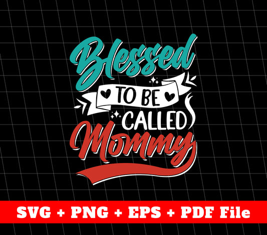 Blessed To Be Called Mommy, Mother's Day Gifts, SVG Files, PNG Sublimation File