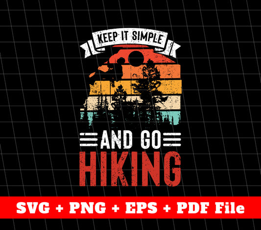 Keep It Simple And Go Hiking, Retro Hiking Svg, SVG Files, PNG Sublimation File