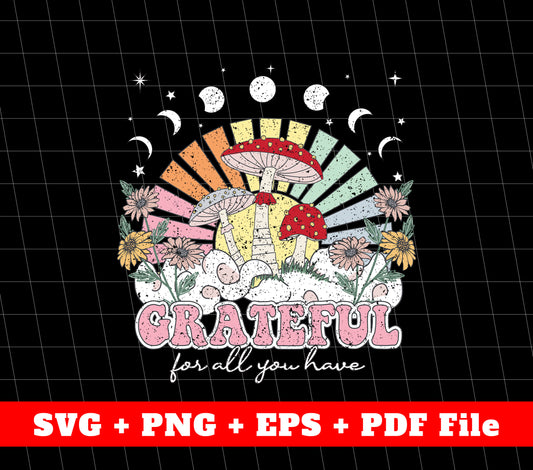 Greteful For All You Have, Mushroom Groovy Svg, SVG Files, PNG Sublimation File