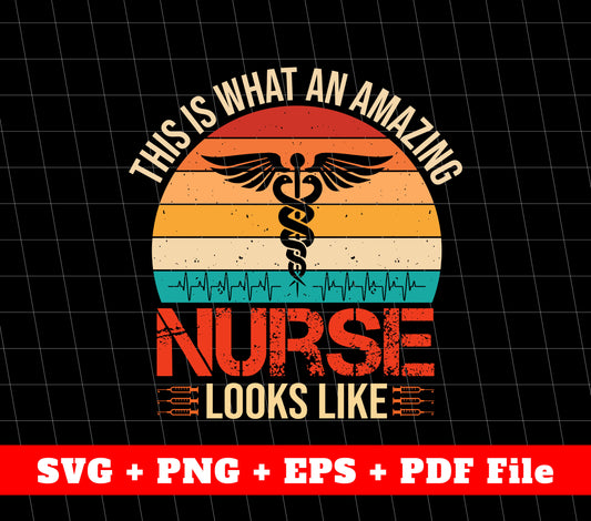 This Is What An Amazing Nurse Looks Like, Retro Nurse, SVG Files, PNG Sublimation File