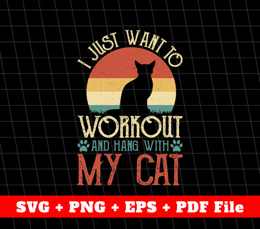 I Just Want To Workout And Hang With My Cat, SVG Files, PNG Sublimation File