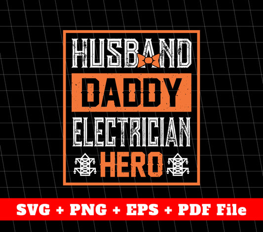 Husband Svg, Daddy Svg, Electrician Svg, Hero Svg, Father's Day Gifts, SVG Files, PNG Sublimation File