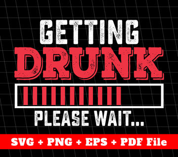Getting Drunk, Please Wait, The Battery Svg, SVG Files, PNG Sublimation File