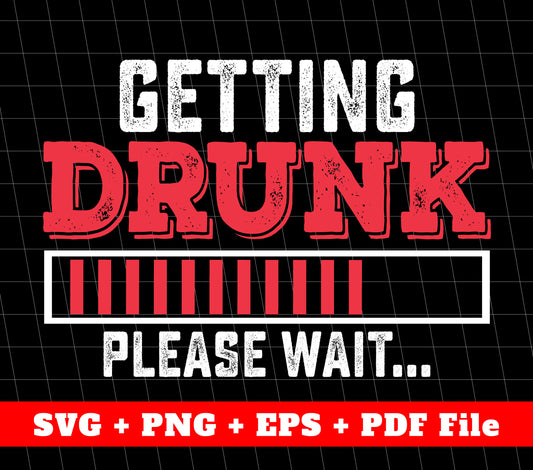 Getting Drunk, Please Wait, The Battery Svg, SVG Files, PNG Sublimation File