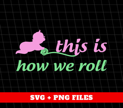 This Is How We Roll, How Baby Roll, Baby Rolling, Digital Files, Png Sublimation