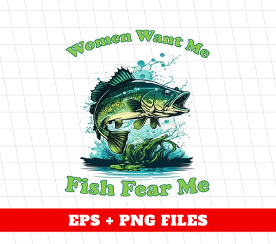 Women Want Me, Fish Fear Me, Green Fish, Love Fishing, Digital Files, Png Sublimation