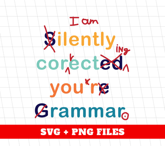 I Am Silently Correcting Your Gramma, Teacher Gift, Digital Files, Png Sublimation