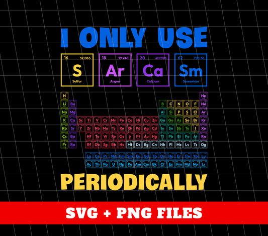 I Only Use Sarcasm Periodically, Periodic Table, Organic Chemistry, Science Majors Nerd, Digital Files, Png Sublimation