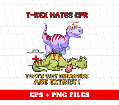 T Rex Hates CPR, That's Why Dinosaurs Are Extinct, Digital Files, Png Sublimation