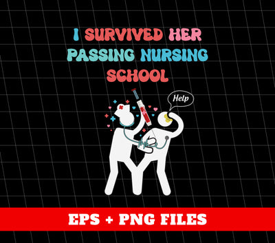 I Survived Her Passing Nursing School, Graduated Nurse, Emergency Worker, Digital Files, Png Sublimation