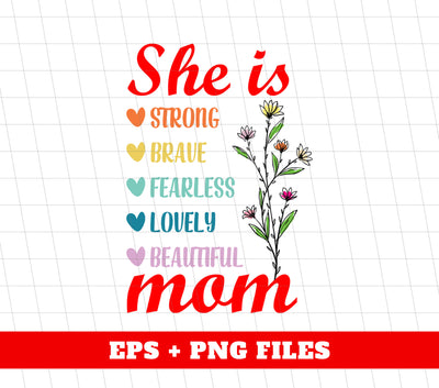 She Is Strong, Brave, Fearless, Lovely, Beautiful, Mom Gift, Digital Files, Png Sublimation