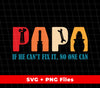 Papa If He Can't Fix It, No One Can, Retro Gift For Dad, Digital Files, Png Sublimation