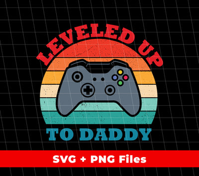 Leveled Up To Daddy, Retro Gamer Gift, Father's Day Gift, Digital Files, Png Sublimation